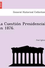Cuestio N Presidencial En 1876. af Jose Iglesias