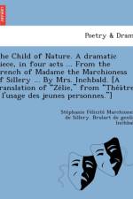 Child of Nature. a Dramatic Piece, in Four Acts ... from the French of Madame the Marchioness of Sillery ... by Mrs. Inchbald. [A Translation of Ze Lie, from the a Tre A L'Usage Des Jeunes Personnes.] af Inchbald