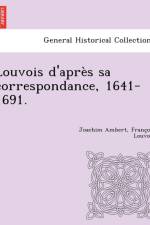 Louvois D'Apres Sa Correspondance, 1641-1691. af Joachim Ambert
