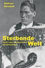 Sterbende Welt - Zwoelf Jahre Forscherleben auf Neuseeland af Andreas Reischek