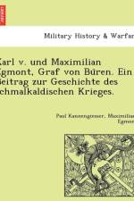 Karl v. und Maximilian Egmont, Graf von Büren. Ein Beitrag zur Geschichte des schmalkaldischen Krieges. af Paul Kannengiesser