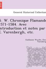 G. W. Chronique Flamande 1571-1584. Avec Introduction Et Notes Par E . Varenbergh, Etc. af Guillaume Weydts