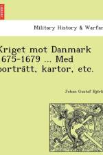 Kriget Mot Danmark 1675-1679 ... Med Portra Tt, Kartor, Etc. af Johan Gustaf Bjo Rlin