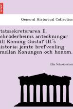 Statssekreteraren E. Schro Derheims Anteckningar Till Konung Gustaf III.'s Historia; Jemte Brefvexling Emellan Konungen Och Honom. af Elis Schro Derheim