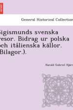 Sigismunds Svenska Resor. Bidrag Ur Polska Och Ita Lienska Ka Llor. (Bilagor.). af Harald Gabriel Hja Rne