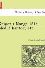Kriget I Norge 1814 ... Med 3 Kartor, Etc. af Johan Gustaf Bjo Rlin
