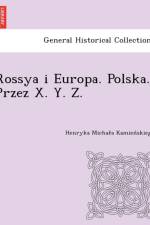 Rossya I Europa. Polska. Przez X. Y. Z. [I.E. Kamien Skiego.] af Henryka Micha Kamien Skiego