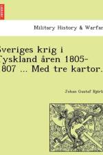 Sveriges Krig I Tyskland a Ren 1805-1807 ... Med Tre Kartor. af Johan Gustaf Bjo Rlin