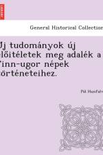 U J Tudoma Nyok U J ELO Ite Letek Meg Adale K a Finn-Ugor Ne Pek to Rte Neteihez. af Pa L Hunfalvy