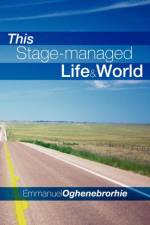 This Stage-managed Life & World af Emmanuel Oghenebrorhie
