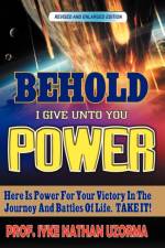 Behold I Give Unto You Power af Iyke Nathan Uzorma