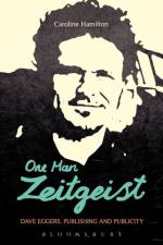 One Man Zeitgeist: Dave Eggers, Publishing and Publicity af Dr Caroline D. Hamilton