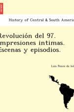 Revolución del 97. Impresiones intimas. Escenas y episodios. af Luis Ponce de Leó
