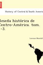 Reseña histórica de Centro-América. tom. 1-3. af Lorenzo Montú