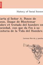 Carta al Señor A. Ponce de Leon, Duque de Montemar sobre et tratado del hombre en Sociedad, con que da fin à su historia de la Vida del Hombre. af Lorenzo Hervá
