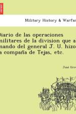 Diario de Las Operaciones Militares de La Division Que Al Mando del General J. U. Hizo La Compan a de Tejas, Etc. af Jose Urrea