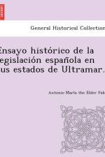 Ensayo histo rico de la legislacio n espan ola en sus estados de Ultramar. af Antonio Mari a the Elder Fabie