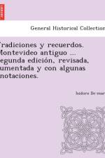 Tradiciones y recuerdos. Montevideo antiguo ... Segunda edición, revisada, aumentada y con algunas anotaciones. af Isidoro De-Marí