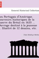 Les Portugais D'Ame Rique. Souvenirs Historiques de La Guerre Du Bre Sil En 1635 ... Ouvrage Destine a la Jeunesse ... Illustre de 12 Dessins, Etc. af Julie Delafaye-Bre Hier