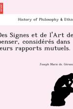 Des Signes Et de L'Art de Penser, Conside Re S Dans Leurs Rapports Mutuels. af Joseph Marie De Ge Rando