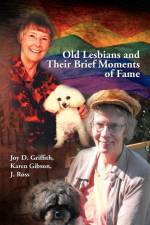 Old Lesbians and Their Brief Moments of Fame af Karen Gibson J Ross Joy D Griffith