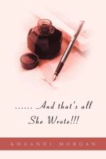 ...... And that's all She Wrote!!! af Khaandi Morgan