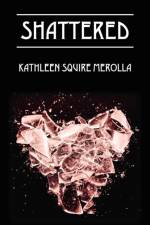Shattered af Kathleen Squire Merolla