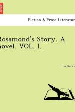 Rosamond's Story. a Novel. Vol. I. af Ina Garvey