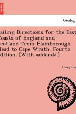 Sailing Directions for the East Coasts of England and Scotland from Flamborough Head to Cape Wrath. Fourth Edition. [With Addenda.] af Anonymous