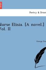 Nurse Elisia. [A Novel.] Vol. II af George Fenn