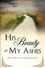 His Beauty for My Ashes af Andrew Robert