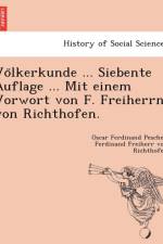 Vo Lkerkunde ... Siebente Auflage ... Mit Einem Vorwort Von F. Freiherrn Von Richthofen. af Oscar Ferdinand Peschel
