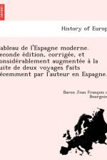 Tableau de l'Espagne moderne. Seconde édition, corrigée, et considérablement augmentée à la suite de deux voyages faits récemment par l'auteur en Espagne. af Baron Jean Francois de Bourgoing