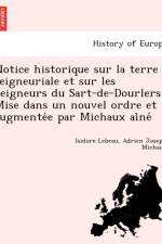Notice Historique Sur La Terre Seigneuriale Et Sur Les Seigneurs Du Sart-de-Dourlers Mise Dans Un Nouvel Ordre Et Augmente E Par Michaux AI Ne af Adrien Joseph Michaux