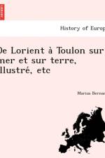 de Lorient a Toulon Sur Mer Et Sur Terre, Illustre, Etc af Marius Bernard