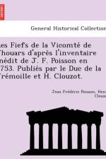 Les Fiefs de La Vicomte de Thouars D'Apre S L'Inventaire Ine Dit de J. F. Poisson En 1753. Publie S Par Le Duc de La Tre Moille Et H. Clouzot. af Henri Clouzot