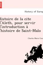 Histoire de La Cite D'Aleth, Pour Servir D'Introduction A L'Histoire de Saint-Malo af Charles Marie Cunat