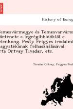 Temesva Rmegye E S Temesvarva Ros to Rte Nete a Legre Gibbido Klo L E Jelenkong. Pesty Frigyes Irodalmi Hagyate Ka Nak Felhaszna La Sa Val Irta Ortvay Tivadar, Etc. af Frigyes Pesty