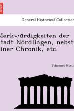 Merkwu Rdigkeiten Der Stadt No Rdlingen, Nebst Einer Chronik, Etc. af Johannes Mueller