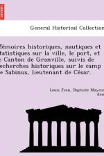 Me Moires Historiques, Nautiques Et Statistiques Sur La Ville, Le Port, Et Le Canton de Granville, Suivis de Recherches Historiques Sur Le Camp de Sabinus, Lieutenant de Ce Sar. af Louis Jean Baptiste Mayeux-Doual