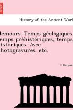 Nemours. Temps GE Ologiques, Temps Pre Historiques, Temps Historiques. Avec Photogravures, Etc. af E Doigneau