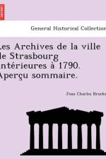 Les Archives de La Ville de Strasbourg Ante Rieures a 1790. Aperc U Sommaire. af Jean Charles Brucker