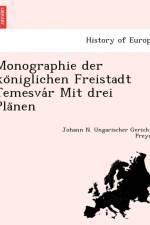 Monographie Der Ko Niglichen Freistadt Temesva R Mit Drei Pla Nen af Johann N Ungarischer Gerichts Preyer