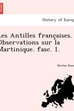 Les Antilles Franc Aises. Observations Sur La Martinique. Fasc. 1. af Nicolas Basset