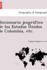 Diccionario jeográfico de los Estados Unidos de Colombia, etc. af Joaquin Esguerra Ortez
