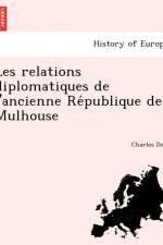 Les Relations Diplomatiques de L'Ancienne Re Publique de Mulhouse af Charles Doll