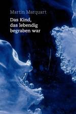 Kind, das lebendig begraben war af Martin Marquardt