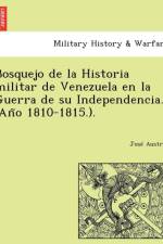 Bosquejo de la Historia militar de Venezuela en la Guerra de su Independencia. (Año 1810-1815.). af Jose Austria