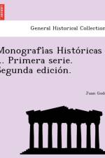 Monografi as Histo Ricas ... Primera Serie. Segunda Edicio N. af Juan Godoi