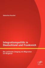 Integrationspolitik in Deutschland und Frankreich af Sebastian Kuschel